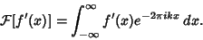 \begin{displaymath}
{\mathcal F}[f'(x)] = \int_{-\infty}^\infty f'(x)e^{-2\pi ikx}\,dx.
\end{displaymath}