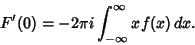 \begin{displaymath}
F'(0)=-2\pi i\int_{-\infty}^\infty xf(x)\,dx.
\end{displaymath}