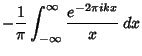 $\displaystyle -{1\over\pi}\int_{-\infty}^\infty {e^{-2\pi ikx}\over x}\,dx$