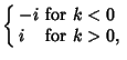 $\displaystyle \left\{\begin{array}{ll}-i & \mbox{for $k<0$}\\  i & \mbox{for $k>0$,}\end{array}\right.$