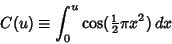 \begin{displaymath}
C(u) \equiv \int^u_0 \cos({\textstyle{1\over 2}}\pi x^2)\,dx
\end{displaymath}