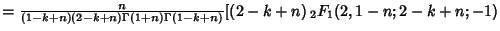 $ = {n\over (1-k+n)(2-k+n)\Gamma(1+n)\Gamma(1-k+n)} [(2-k+n)\,{}_2F_1(2,1-n;2-k+n;-1)$