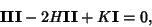 \begin{displaymath}
{\bf III}-2H{\bf II}+K{\bf I}=0,
\end{displaymath}