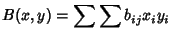 $\displaystyle B(x,y)=\sum\sum b_{ij}x_iy_i$