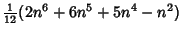 $\displaystyle {\textstyle{1\over 12}}(2n^6+6n^5+5n^4-n^2)$