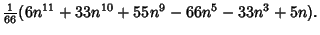 $\displaystyle {\textstyle{1\over 66}}(6n^{11}+33n^{10}+55n^9-66n^5-33n^3+5n).$