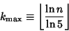 \begin{displaymath}
k_{\rm max}\equiv \left\lfloor{\ln n\over\ln 5}\right\rfloor
\end{displaymath}