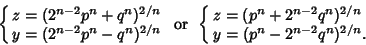 \begin{displaymath}
\cases{
z=(2^{n-2}p^n+q^n)^{2/n}\cr
y=(2^{n-2}p^n-q^n)^{2/n}...
...ses{
z=(p^n+2^{n-2}q^n)^{2/n}\cr
y=(p^n-2^{n-2}q^n)^{2/n}.\cr}
\end{displaymath}