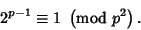 \begin{displaymath}
2^{p-1}\equiv 1\ \left({{\rm mod\ } {p^2}}\right).
\end{displaymath}