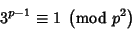 \begin{displaymath}
3^{p-1}\equiv 1\ \left({{\rm mod\ } {p^2}}\right)
\end{displaymath}