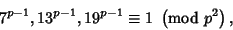 \begin{displaymath}
7^{p-1},13^{p-1},19^{p-1}\equiv 1\ \left({{\rm mod\ } {p^2}}\right),
\end{displaymath}