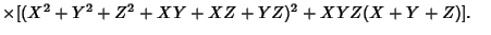 $\times[(X^2+Y^2+Z^2+XY+XZ+YZ)^2+XYZ(X+Y+Z)].\quad$