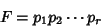 \begin{displaymath}
F=p_1p_2\cdots p_r
\end{displaymath}