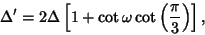 \begin{displaymath}
\Delta' = 2\Delta \left[{1+\cot\omega\cot\left({\pi\over 3}\right)}\right],
\end{displaymath}