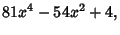 $\displaystyle 81x^4-54x^2+4,$