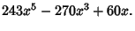 $\displaystyle 243x^5-270x^3+60x.$