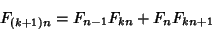 \begin{displaymath}
F_{(k+1)n}=F_{n-1}F_{kn}+F_nF_{kn+1}
\end{displaymath}