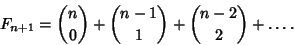 \begin{displaymath}
F_{n+1}={n\choose 0}+{n-1\choose 1}+{n-2\choose 2}+\ldots.
\end{displaymath}