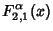 $\displaystyle F_{2,1}^\alpha(x)$