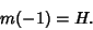 \begin{displaymath}
m(-1)=H.
\end{displaymath}