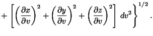 $\displaystyle \mathop{+}\left.{\left[{\left({\partial x\over \partial v}\right)...
...)^2
+\left({\partial z\over \partial v}\right)^2}\right]\, dv^2}\right\}^{1/2}.$