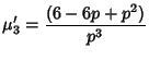 $\displaystyle \mu'_3 = {(6-6p+p^2)\over p^3}$