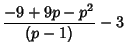 $\displaystyle {-9+9p-p^2\over (p-1)}-3$