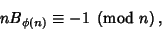 \begin{displaymath}
nB_{\phi(n)}\equiv -1\ \left({{\rm mod\ } {n}}\right),
\end{displaymath}