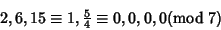 \begin{displaymath}
2, 6, 15\equiv 1, {\textstyle{5\over 4}}\equiv 0, 0, 0, 0 \hfill ({\rm mod\ }7)
\end{displaymath}