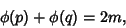 \begin{displaymath}
\phi(p)+\phi(q)=2m,
\end{displaymath}