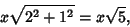 \begin{displaymath}
x\sqrt{2^2+1^2}=x\sqrt{5},
\end{displaymath}