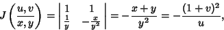 \begin{displaymath}
J\left({u,v\over x,y}\right)= \left\vert\matrix{1 & 1\cr {1\...
...over y^2}\cr}\right\vert = -{x+y\over y^2} =-{(1+v)^2\over u},
\end{displaymath}