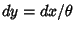 $dy=dx/\theta$