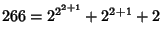 $\displaystyle 266=2^{2^{2+1}}+2^{2+1}+2$