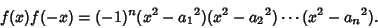 \begin{displaymath}
f(x)f(-x)=(-1)^n(x^2-{a_1}^2)(x^2-{a_2}^2)\cdots(x^2-{a_n}^2).
\end{displaymath}