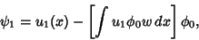 \begin{displaymath}
\psi_1 =u_1(x)-\left[{\int u_1\phi_0w\,dx}\right]\phi_0,
\end{displaymath}