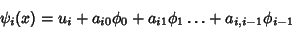 \begin{displaymath}
\psi_i(x) = u_i+a_{i0}\phi_0+a_{i1}\phi_1\ldots +a_{i,i-1}\phi_{i-1}
\end{displaymath}