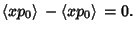 $\displaystyle \left\langle{xp_0}\right\rangle{}-\left\langle{xp_0}\right\rangle{} = 0.$