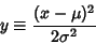 \begin{displaymath}
y\equiv {(x-\mu)^2\over 2\sigma^2}
\end{displaymath}