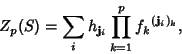 \begin{displaymath}
Z_p(S)=\sum_{i} h_{{\bf j}_i} \prod_{k=1}^p {f_k}^{({\bf j}_i)_k},
\end{displaymath}