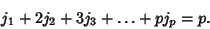 \begin{displaymath}
j_1+2j_2+3j_3+\ldots+p j_p=p.
\end{displaymath}