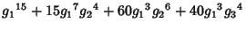 $\displaystyle {g_1}^{15}+15 {g_1}^7 {g_2}^4+60 {g_1}^3 {g_2}^6+40 {g_1}^3 {g_3}^4$