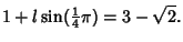 $\displaystyle 1+l\sin({\textstyle{1\over 4}}\pi) = 3-\sqrt{2}.$