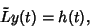 \begin{displaymath}
\tilde L y(t) = h(t),
\end{displaymath}