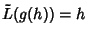 $\tilde L(g(h)) = h$