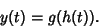 \begin{displaymath}
y(t)=g(h(t)).
\end{displaymath}