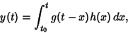 \begin{displaymath}
y(t) = \int^t_{t_0} g(t-x)h(x)\,dx,
\end{displaymath}