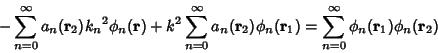 \begin{displaymath}
-\sum_{n=0}^\infty a_n({\bf r}_2){k_n}^2\phi_n({\bf r})+k^2\...
...\bf r}_1)=\sum_{n=0}^\infty \phi_n({\bf r}_1)\phi_n({\bf r}_2)
\end{displaymath}