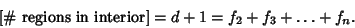 \begin{displaymath}
\hbox{[\char93  regions in interior]} = d+1=f_2+f_3+\ldots+f_n.
\end{displaymath}