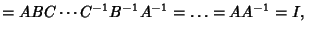 $ = ABC \cdots C^{-1}B^{-1}A^{-1} = \ldots = AA^{-1} = I,\quad$